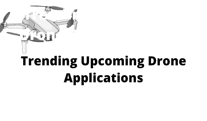 Trending Upcoming Drone Applications
