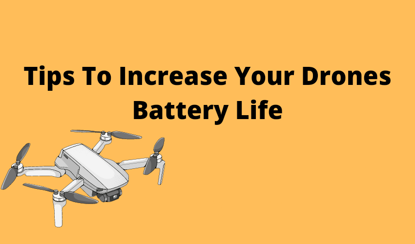 Tips To Increase Your Drones Battery Life