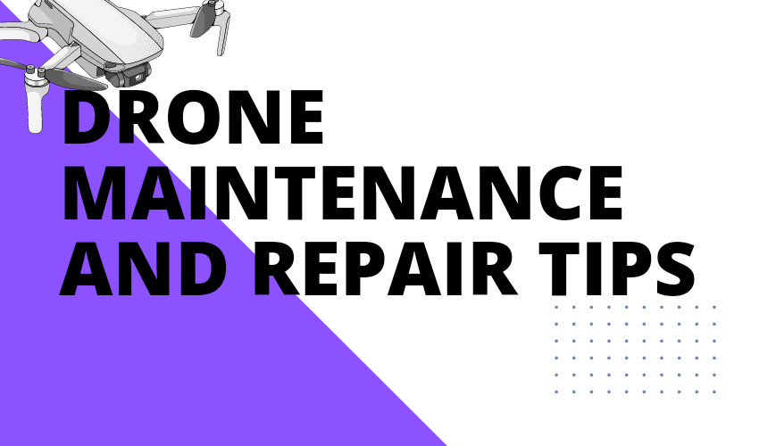 Drone Maintenance And Repair Tips